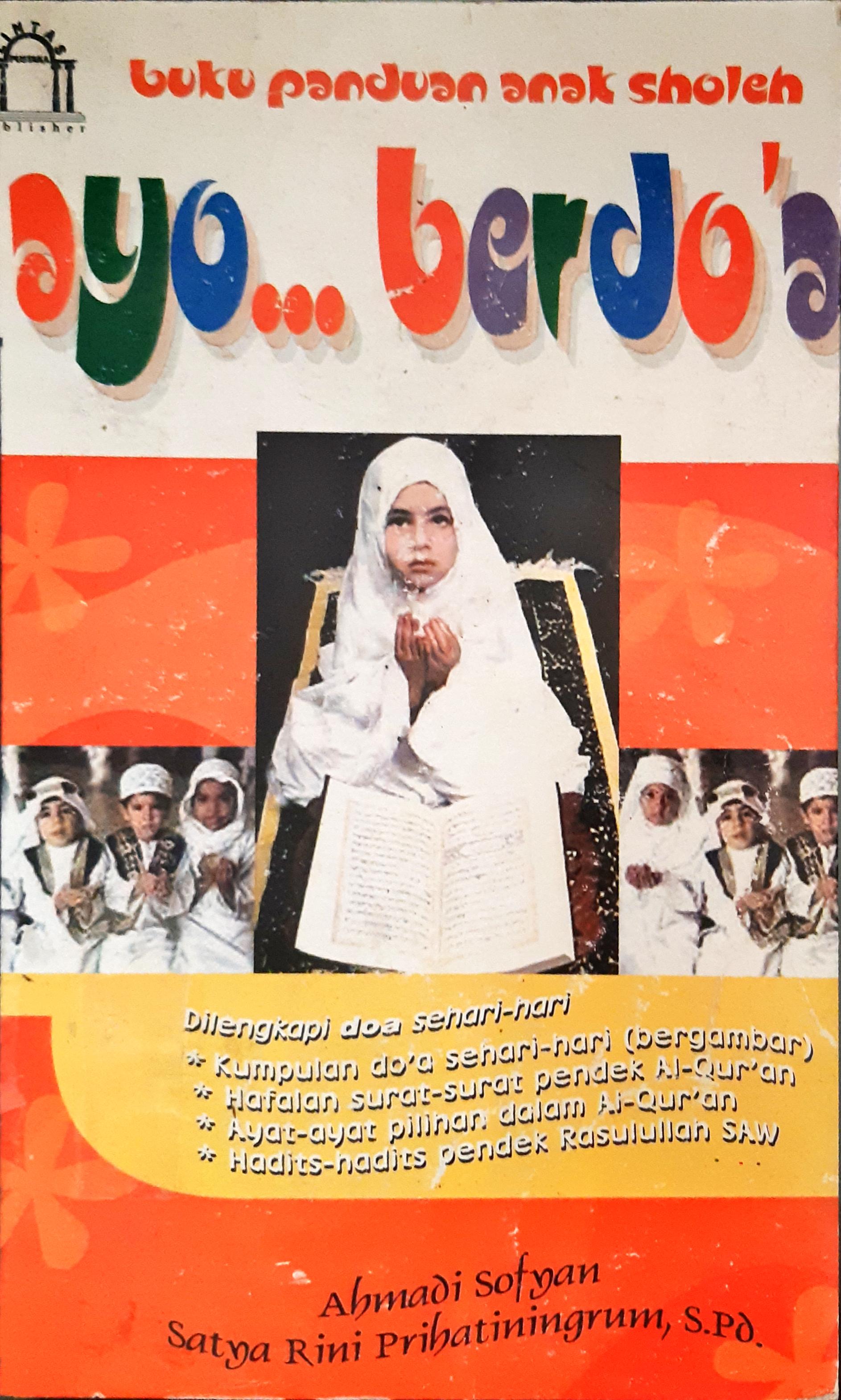 Cover Buku Panduan Anak Sholeh , Ayo Berdoa , / Ahmadi Sofyan, Satya Rini Prihatiningrum