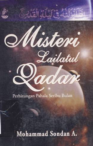 Cover Misteri lailatul qadar :  Perhitungan pahala seribu bulan / Mohammad Sondan A; Editor: Sofan Amri