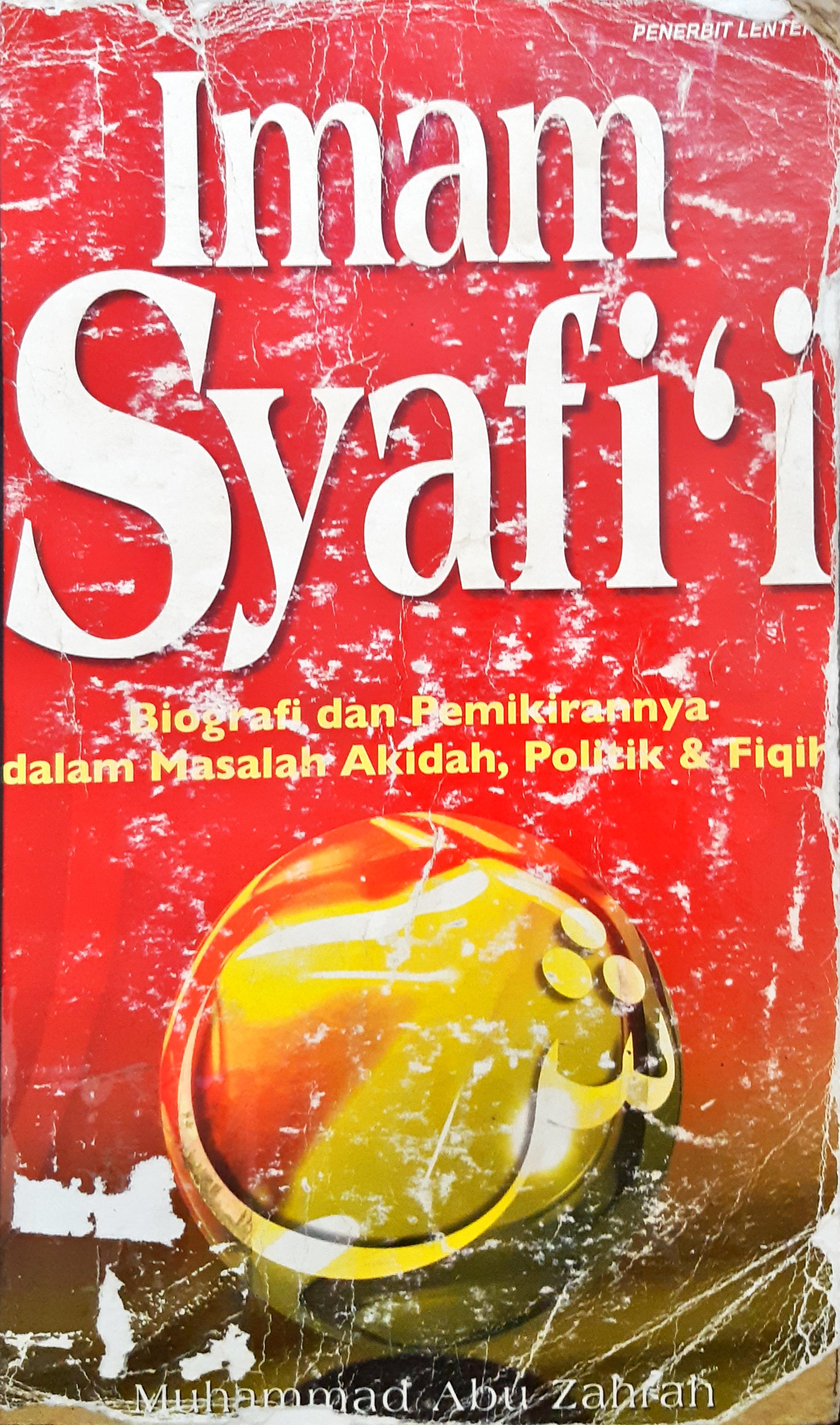 Cover Imam Syafi'i :  Biografi dan pemikirannya dalam masalah akidah, politik dan fiqih / Muhammad Abu Zahrah