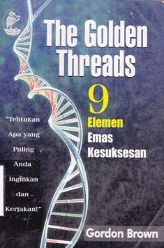 Cover The golden threads :  9 elemen emas kesuksesan / Gordon Brown