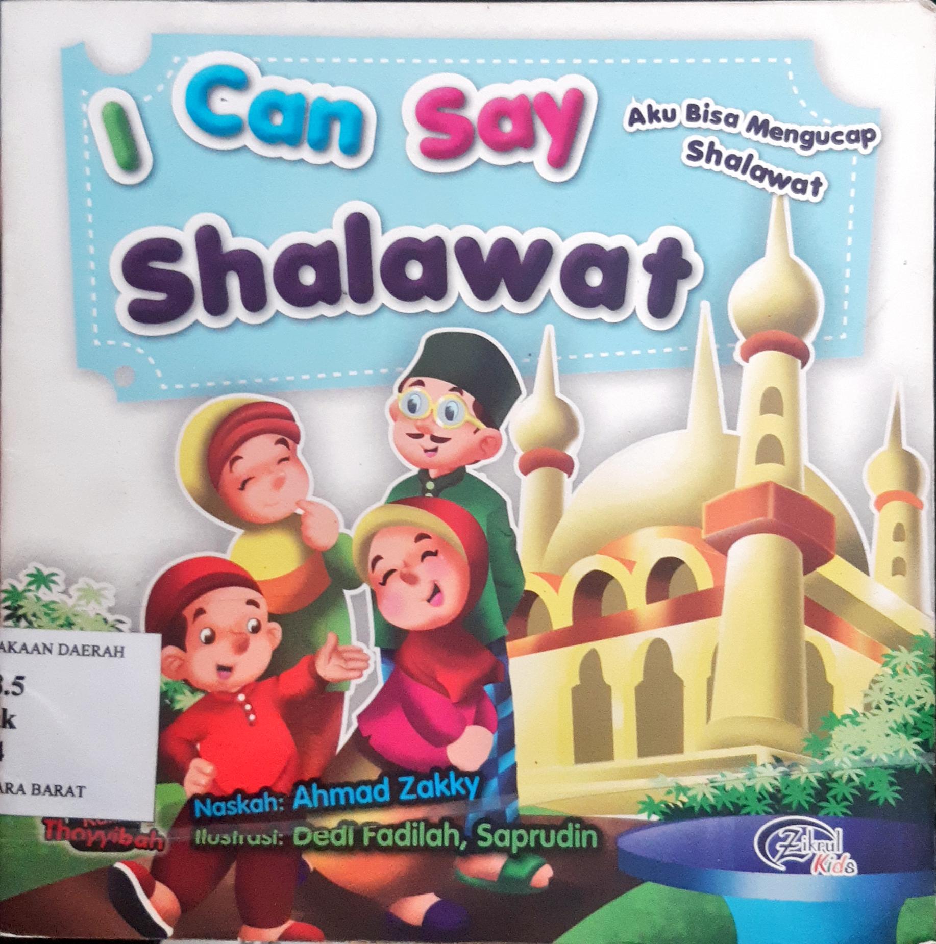 Cover I Can Say Shalawat :  Aku Bisa  Mengucap Shalawat / Ahmad Zakky; Penyunting, Tim Zkrul Kids; Penerjemah, Pratiwi Ambarwati