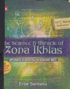 Cover The science and miracle of zona ikhlas :  Aplikasi teknologi kekuatan hati kisah keajaiban pejuang ikhlas era digital / Erbe sentanu