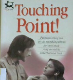 Cover Touching Point ! :  Panduan orang tua untuk membangkitkan potensi anak yang memiliki keterbatasan fisik, / Zhi Hong Lim