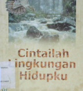 Cover Cintailah lingkungan hidupku / Drs. L. Safii