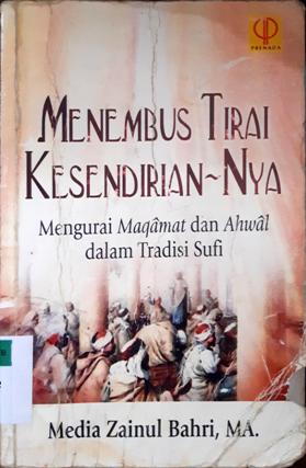 Cover Menembus tirai kesendiriannya :  Mengurai maqamat dan ahwal dalam tradisi sufi / Media Zainul Bahri, MA