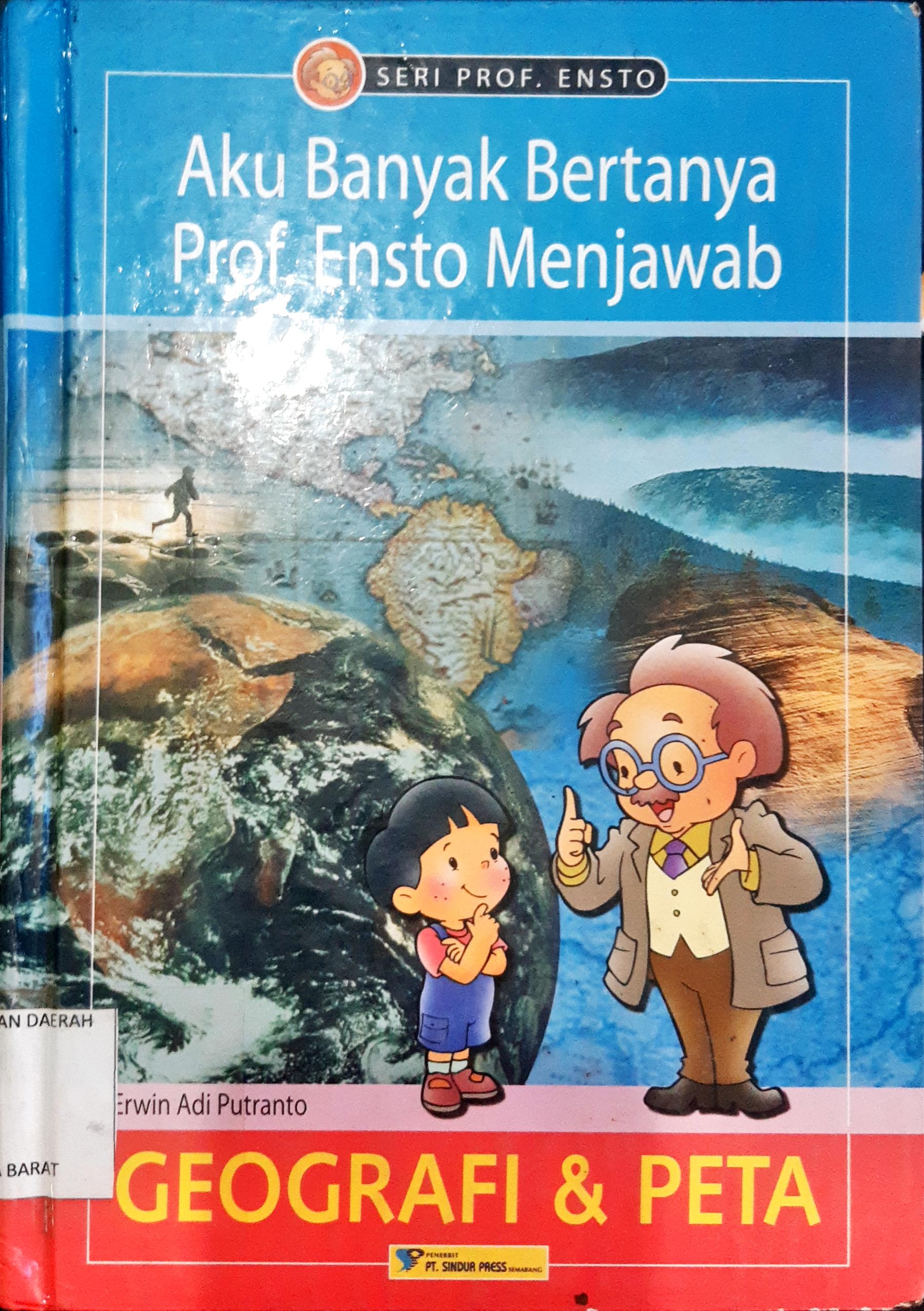 Cover Aku Banyak Bertanya Prof. Ensto Menjawab :  Geografi Dan Peta / Erwin Adi Putranto