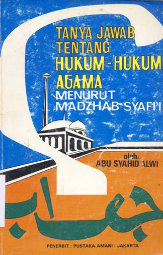 Cover Tanya jawab tentang hukum - hukum agama menurut mazhab Syafi'i, / Abu Syahid Alwi; Penyunting, Husein Abdullah