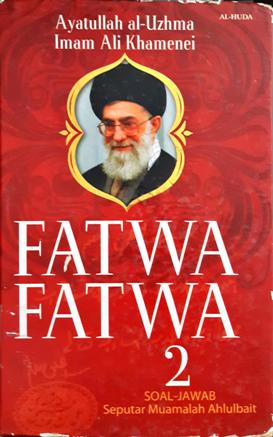 Cover Fatwa-fatwa 2, Soal Jawab Seputar Muamalah Ahlulbait, / Ayatullah Al-Uzhma Imam Khamenei; Penerjemah Muhsin Labib; Penyunting, Zakir Yahya dan Abdullah Beik