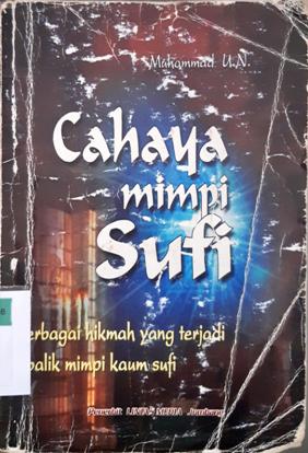 Cover Cahaya mimpi sufi :  Menyingkap rahasia Ilahi lewat mimpi kaum sufi, / Muhammad UN