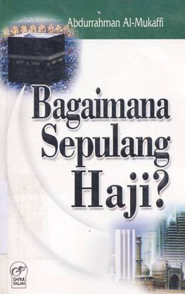 Cover Bagaimana sepulang haji / Abdurrahman Al-Mujaffi ; Editor, Ahmad Yani Djamil
