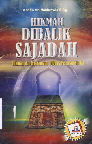 Cover Hikmah dibalik sajadah :  Hikmah dan keutamaan dibalik perintah shalat / Asrifin An-Nakhrawie, S. Ag.