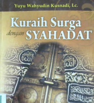 Cover Kuraih surga dengan syahadat / Yuyu Wahyudin Kusnadi, Lc