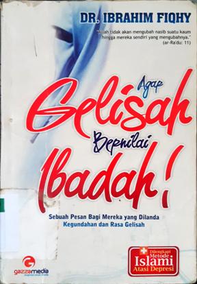 Cover Agar Gelisah Bernilai Ibadah :  Sebuah pesan Bagi Mereka Yang Dilanda Kegundahan dan Rasa Gelisah, / Dr.Ibrahim Fiqhy; Penerjemah, Al-Ikhlash Syaimsuir