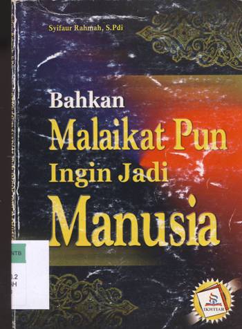 Cover Bahkan malaikat pun ingin menjadi manusia / Syifaur Rahmah, S.Pdi
