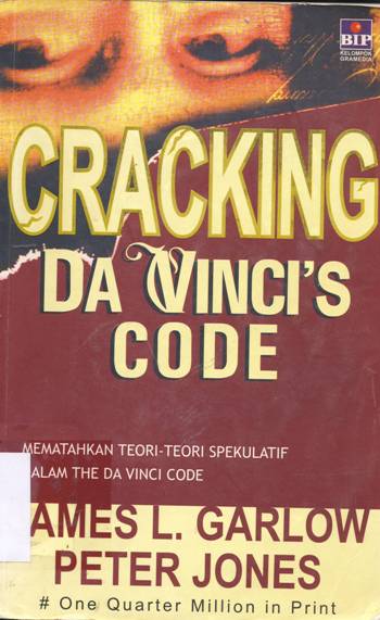 Cover Cracking da vinci's code, :  Mematahkan teori-teori spekulatif dalam the da vinci code / James L. Garlow, Peter Jones ; Alih Bahasa Lily Endang Joeliani