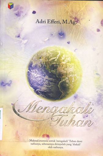 Cover Mengakali Tuhan, / Adri Effendi;Editor,Fiedha L Hasiem