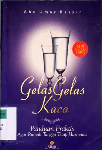 Cover Gelas gelas kaca :  Panduan praktis agar rumah tangga tetap harmonis / Abu Umar Basyir ; Penyunting, Abu Yahya, Zainal Abu usman