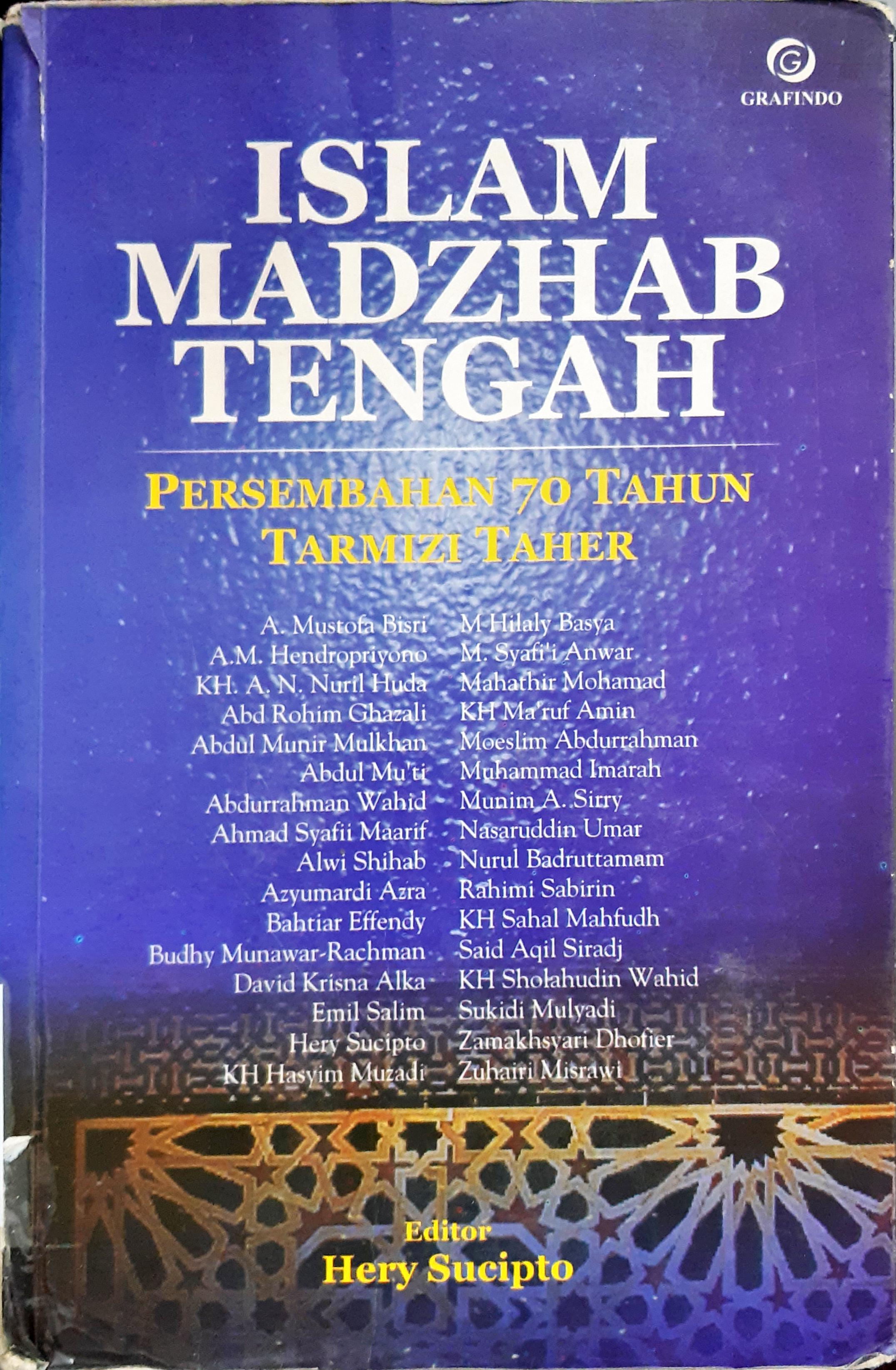 Cover Islam madzhab tengah :  Persembahan 70 tahun Tarmizi Taher / Editor, hery Sucipto