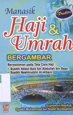 Cover Manasik haji dan umrah bergambar, :  Berpedoman pada tata cara haji: Syaikh Abdul Aziz bin Abdullah bin Baaz dan Nashiruddin Al - Albani, / editor Abdurahman Al - Mukaffi