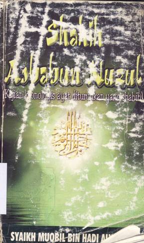 Cover Shahih asbabun nuzul :  Kajian kronologis ayat diturunkan yang shahih / Syaikh Muqbil Bin Hadi Alwadi'i; Penerjemah: Muhammad Azhar
