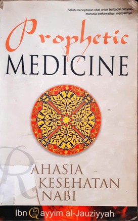 Cover The prophetic medicine :  Rahasia kesehatan Nabi / Ibnu Qayyim Al-Jauzyah; Alih Bahasa, Ahmad Asnawi