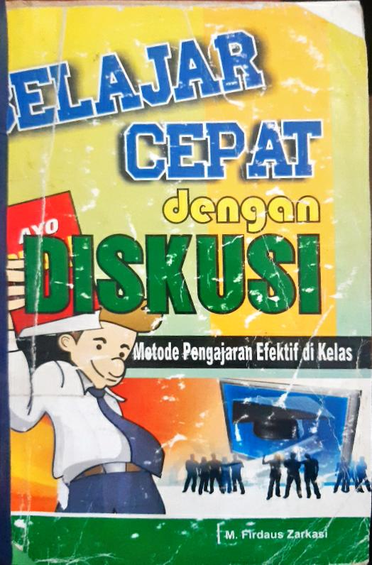Cover Belajar cepat dengan diskusi :  Metode pengajaran efektif di kelas / M. Firdaus Zarkasi