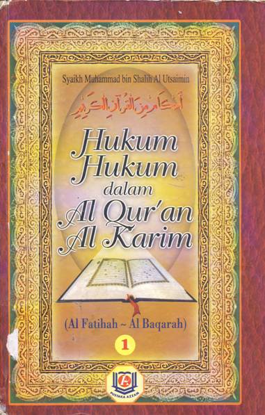 Cover Hukum-Hukum Dalam Al-Qur'an Al-karim, (Al Faatiheh Al-Bagarah), / Al Faatiheh Al-Bagarah, Syaikh Muhammad Bin Shalih Al Utsaimin;Penerjemah, Quwas;editor, Azzam
