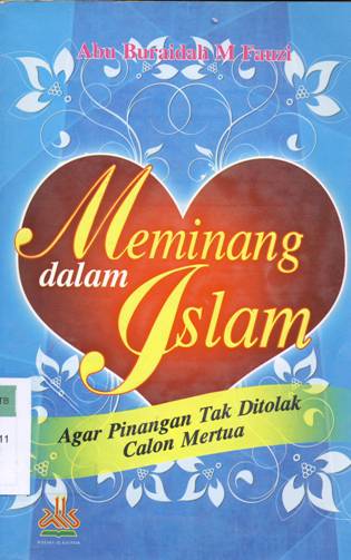 Cover Meminang dalam Islam agar pinangan tak di tolak calon mertua / Abu Buraidah Muhammad Fauzi ; Penerjemah, Mahfud Hidayat, Lc ; Editor, Musliah Taman, Lc