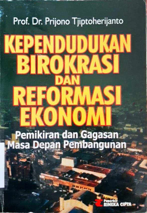 Cover Kependudukan birokrasi dan reformasi ekonomi :  Pemikiran dan gagasan masa depan pembangunan / Prof. Dr. Prijono Tjiptoherijanto