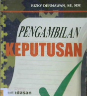 Cover Pengambilan Keputusan :  Landasan Filosofis, Konsep dan Aplikasi / Rizky Dermawan, SE., MM.