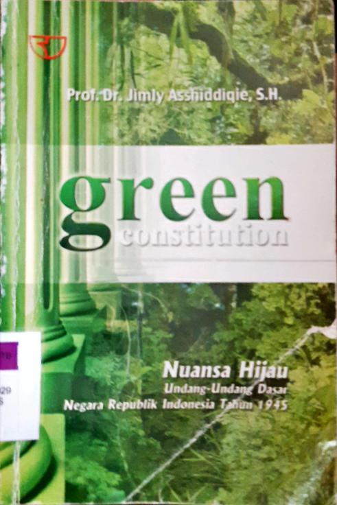 Cover Green consitution :  Nuansa hijau Undang-undang Dasar Negara Republik Indonesia Tahun 1945 / Prof. Dr. Jimly Asshiddiqie, SH.