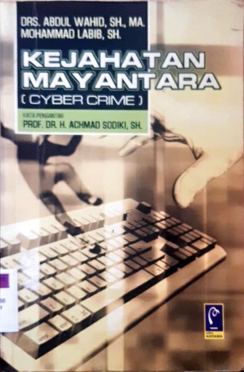 Cover Kejahatan Mayantara = Cyber Crime / Drs. H.Abdul Wahid, SH., MA., Mohammad Labib, SH. ; editor, Aep Gunarsa
