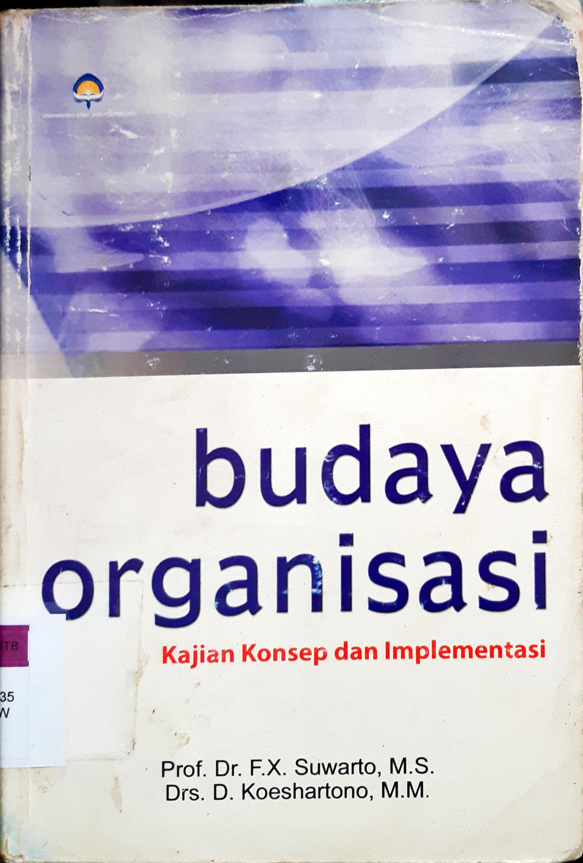 Cover Budaya Organisasi :  kajian Konsep dan Implementasi / Prof.Dr. F.X Suwarto, MS, Drs.D. Koeshartono, MM