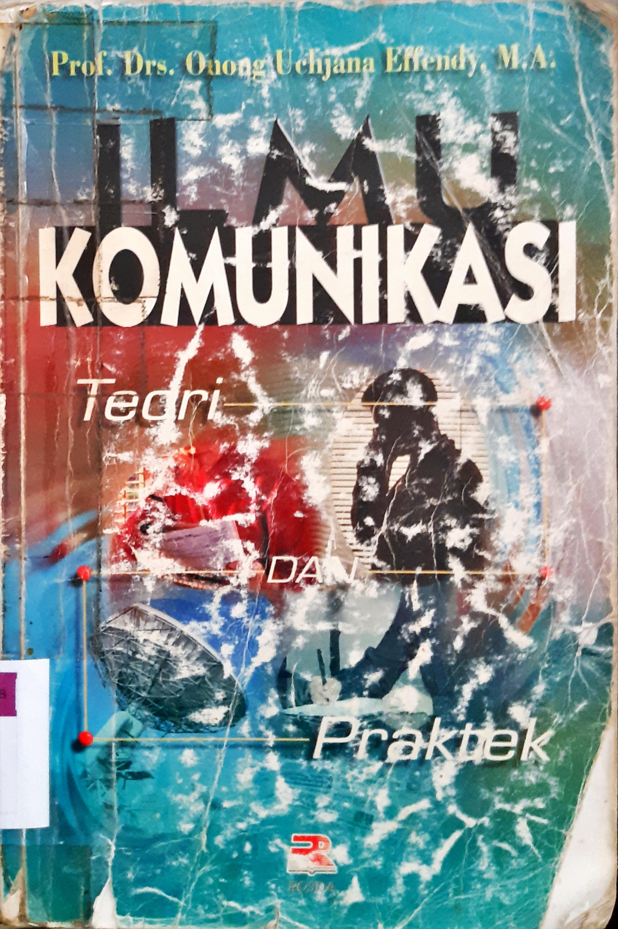 Cover Ilmu Komunikasi :  Teori dan Praktek / Prof.Drs.Onong Uchjana Effendy,M.A ; Editor, Tjun Surjaman