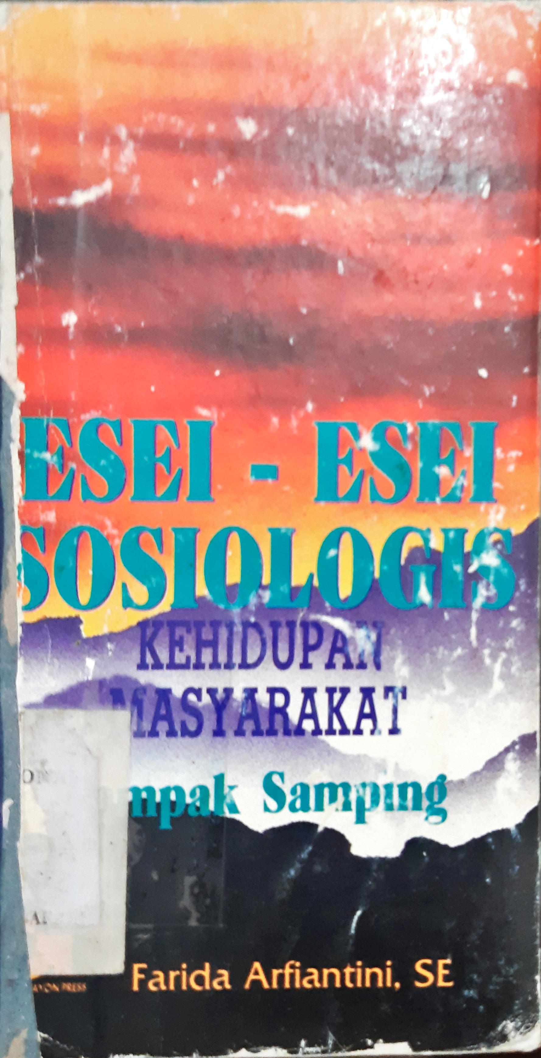 Cover Esei-esei sosiologis kehidupan masyarakat tampak sampaingan / Farida Arfiantini, SE.