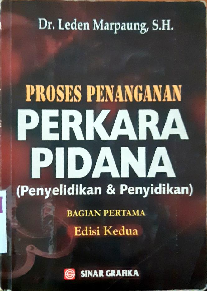 Cover Proses Penanganan Perkara Pidana, Penyelidikan dan Penyelidikan, Dr.Leden Marpaung / Dr. Leden Marpaung, SH