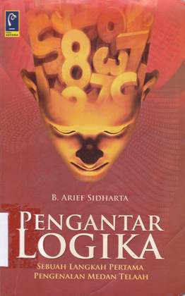 Cover Pengantar logika :  Sebuah langkah pertama pengenalan medan telaah / B. Arief sidharta; Editor, Aep Gunarsa, SH.
