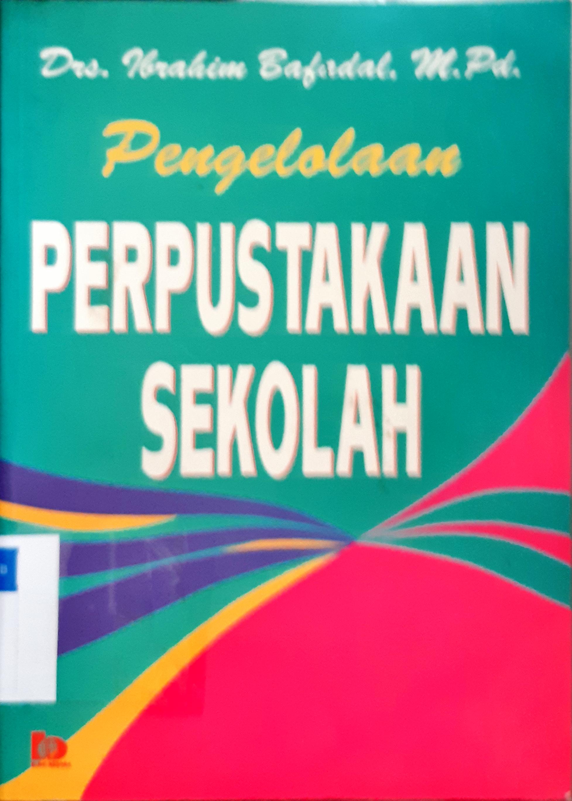 Cover Pengelolaan perpustakaan sekolah, / Drs. Ibrahim Bafadal, M.Pd.