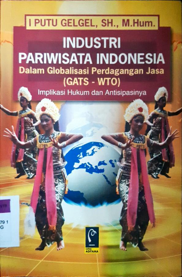 Cover Industri pariwisata indonesia :  Dalam globalisasi perdagangan jasa (GATS-WTO), Implikasi hukum dan antisipasinya / I Putu Gelgel