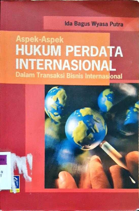 Cover Aspek-aspek hukum perdata internasional dalam transaksi bisnis internasional / Ida Bagus Wyasa Putra;  editor, Aep Gunarsa