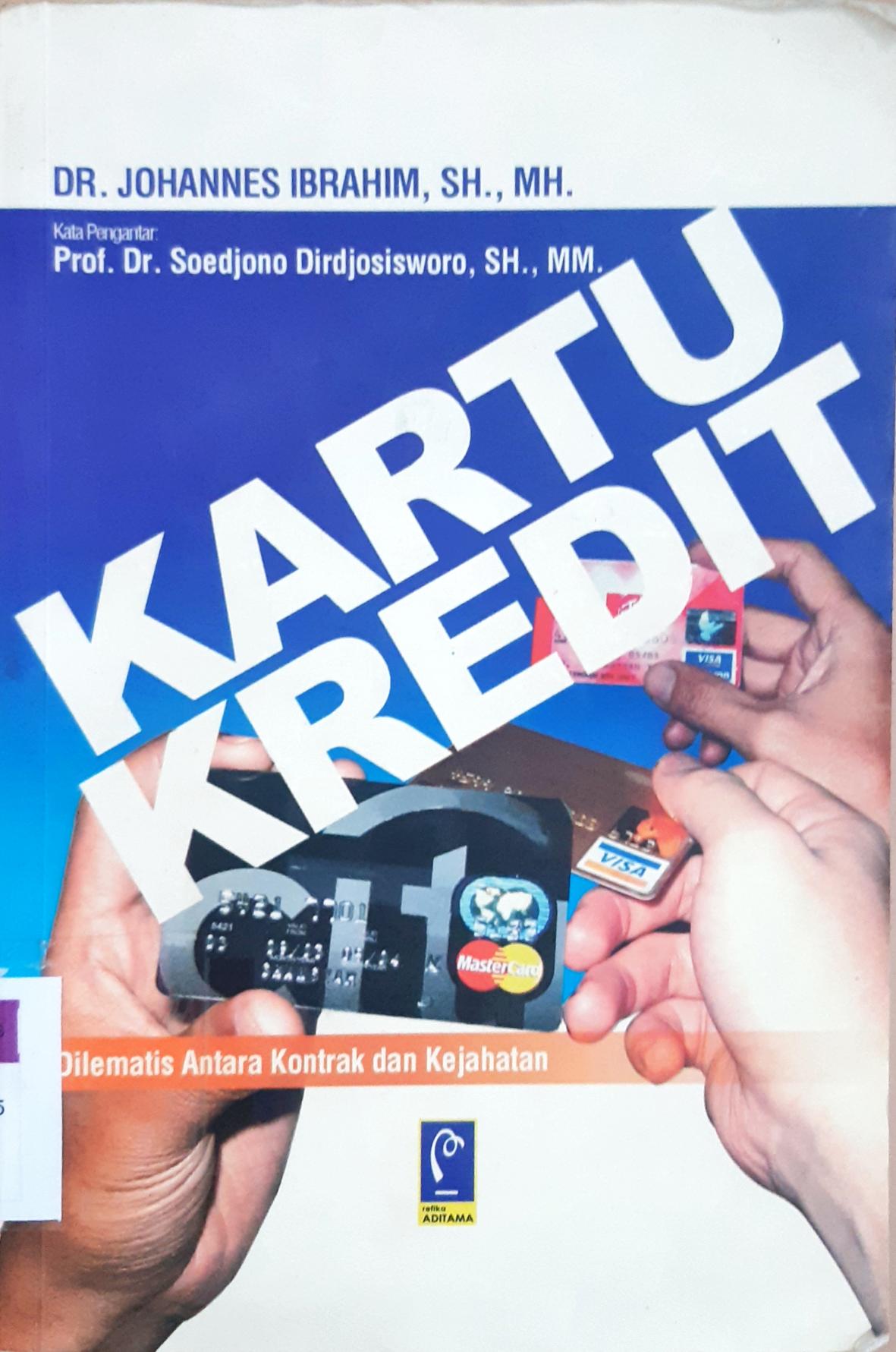 Cover Kartu Kredit, :  Dilematis Antara Kontrak dan Kejahatan, Johanes Ibrahim; / Dr. Johannes Ibrahim,SH.,MH.;Editor, Aep Gunarsa