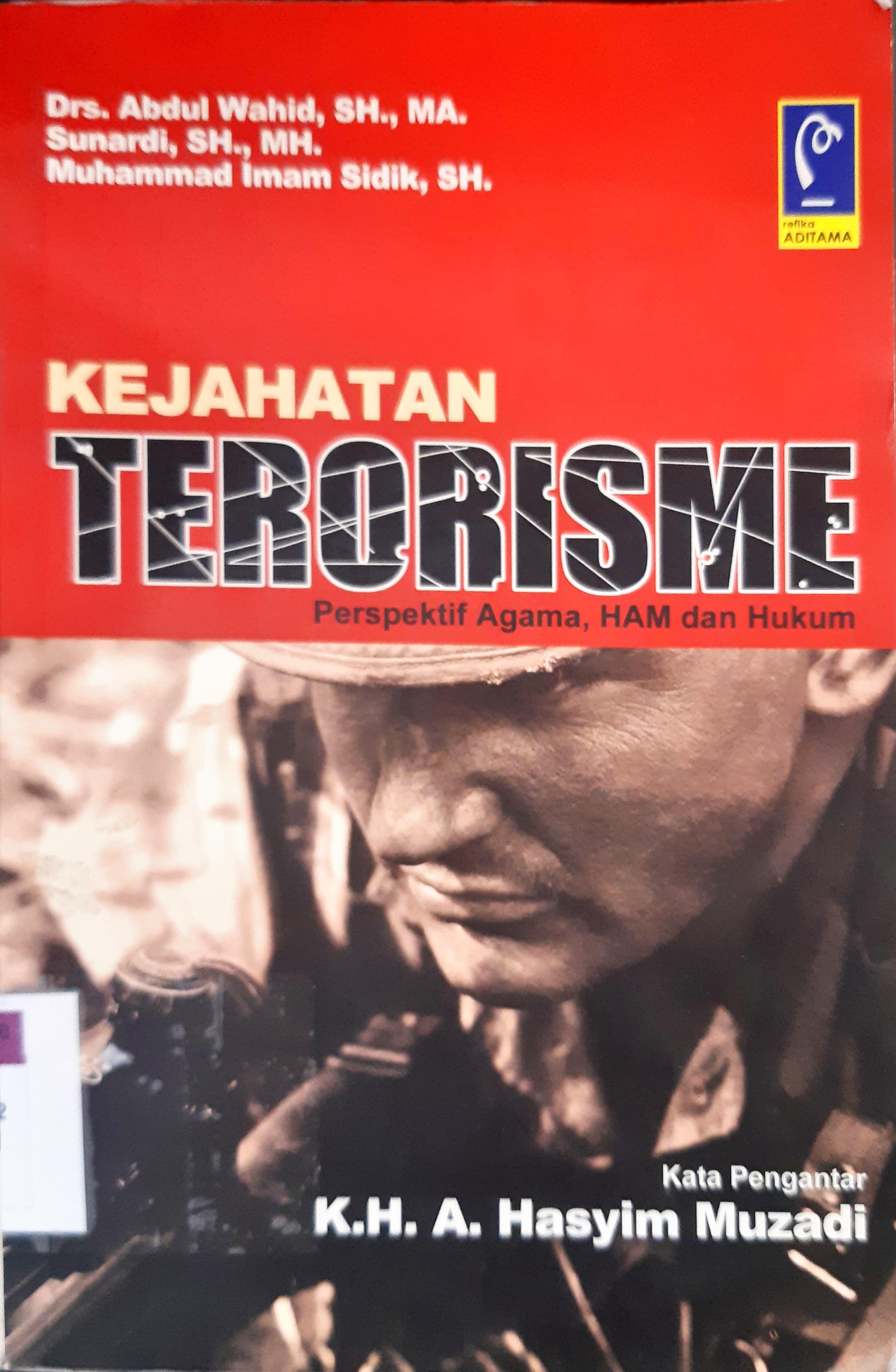 Cover Kejahatan Terorisme :  Perspektif Agama,Ham dan Hukum / Abdul Wahit SH.MA,Sunardi SH,MHMuhamad Imam Sidik,SH;Editor,Aep Gunarsa,SH