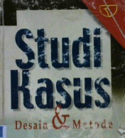 Cover Studi kasus :  Desain dan metode / Prof.Dr. Robert K. Yin ; Penerjemah, M. Djauzi Mudzakir