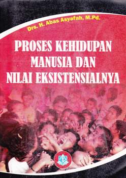 Cover Proses Kehidupan Manusia dan Nilai Eksestensialnya / Asyafah, abas