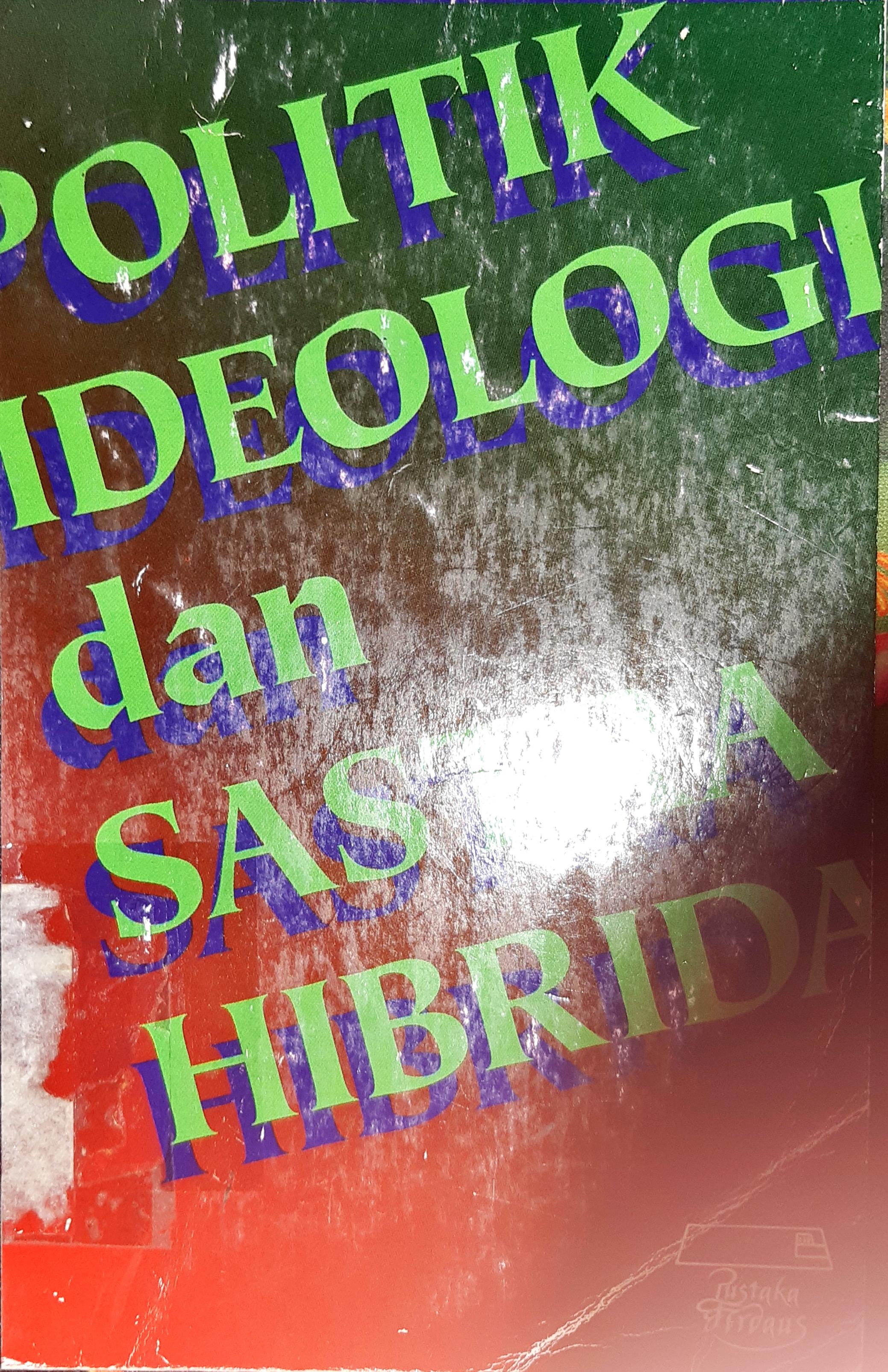 Cover Politik ideologi dan sastra hibrida / Sapardi Djoko Damono