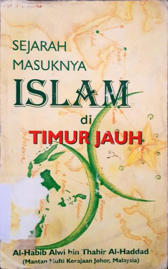 Cover Sejarah masuknya Islam di Timur Jauh / Al- Habib Alwi bin Thahir al Haddad