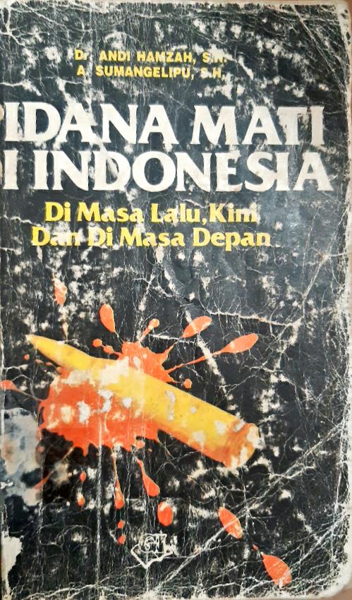 Cover Pidana mati di Indonesia dimasa lalu,kini dan di masa depan, Andi Hamzah,A.Sumangelipu