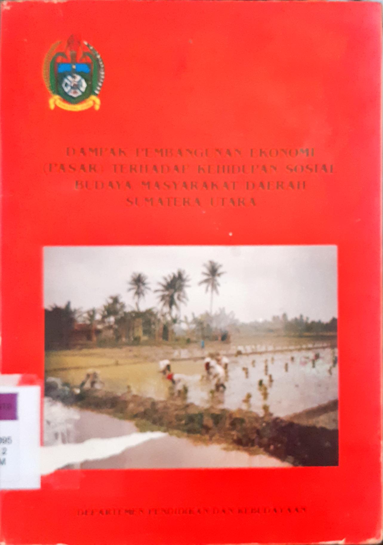 Cover Dampak pembangunan ekonomi (pasar) terhadap kehidupan sosial budaya masyarakat daerah Sumatera Utara. / Dra. Zuraida Tanjung...[et.al] ; editor, Drs. T. Dibyo Harsono