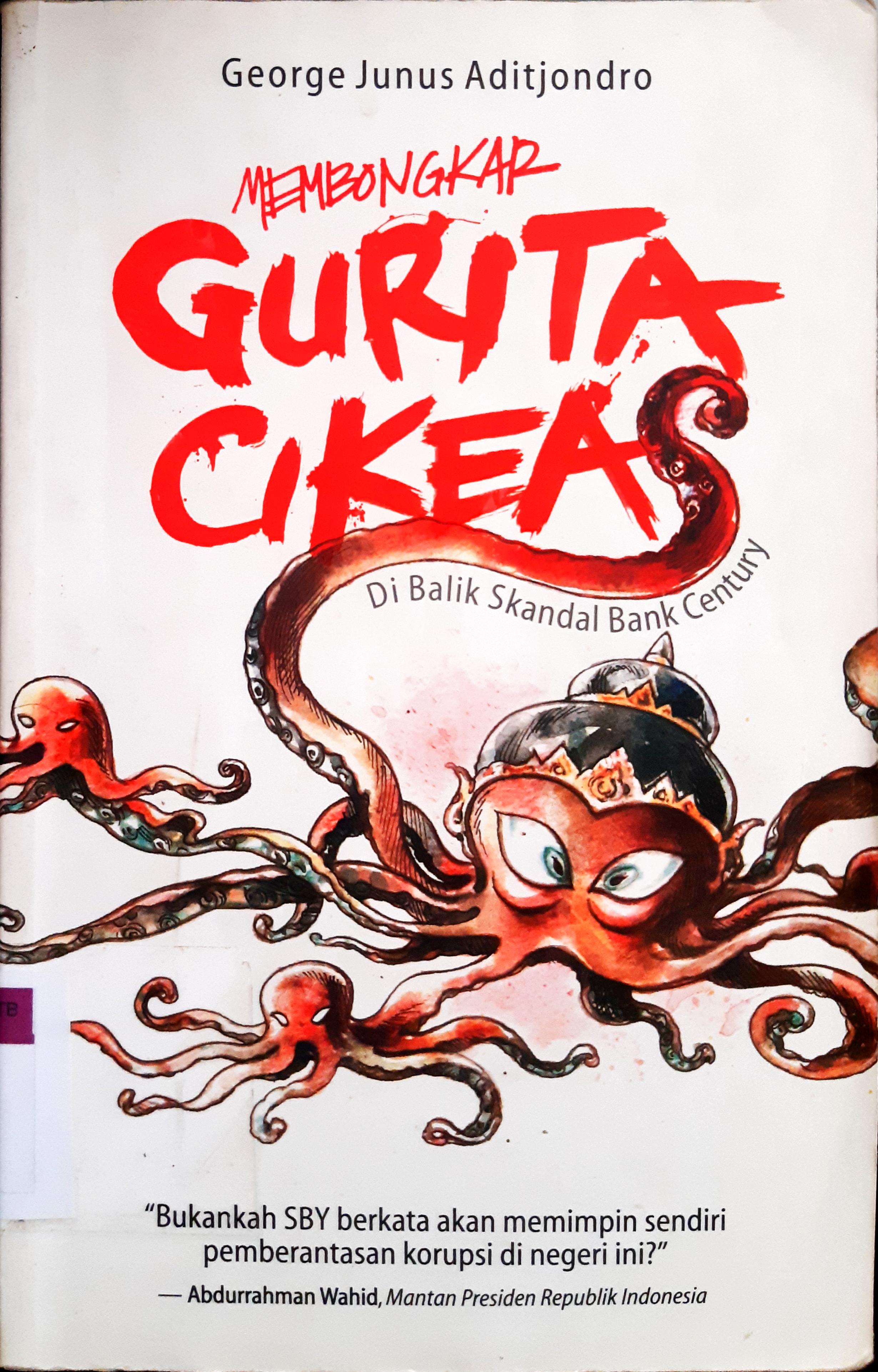 Cover Membongkar gurita cikeas :  di balik skandal bank century / George junus aditjindro;Penyunting,Sigit, Intan