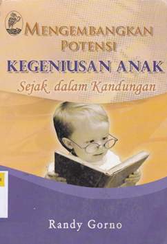 Cover Mengembangkan Potensi Kejeniusan Anak Sejak Dalam Kandungan / Randy Gorno ; Penerjemah Najamuddin;Editor Tim Prestasi
